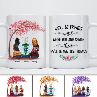 Friends - We'll Be Friends Until We're Old And Senile Then We'll Be New Best Friends V2 - Personalized Mug - Makezbright Gifts