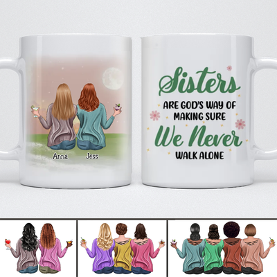 Sisters - Sisters Are God's Way Of Making Sure We Never Walk ALone - Personalized Mug (Ver 10) - Makezbright Gifts