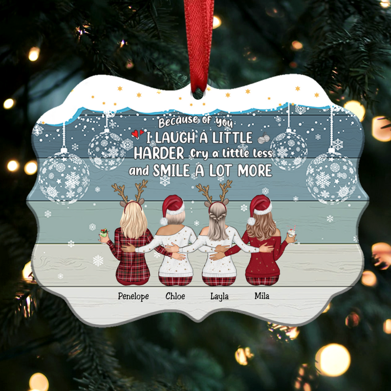 Up to 9 Women - Xmas Ornament - Because Of You I Laugh A Little Harder Cry A Little Less And Smile A Lot More - Personalized Christmas Ornament (Ver 3) - Makezbright Gifts