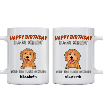 Dog Lovers - Happy Birthday Human Servant From Your Tiny Furry Overlords - Personalized Mug - Makezbright Gifts