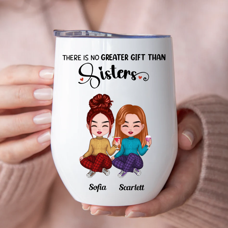 Sisters - There Is No Greater Gift Than Sisters - Personalized Wine Tumbler