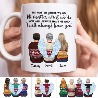 Family - No Matter Where We Go ... I Will Always Have You - Personalized Mug (NN)