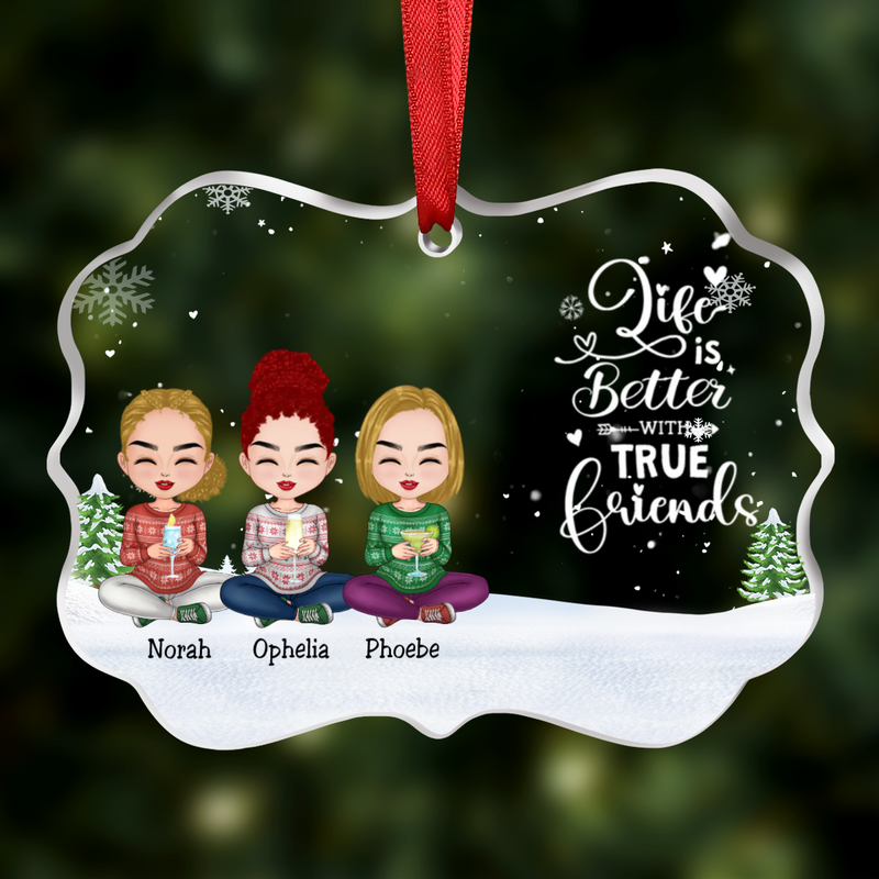 Friends - Life Is Better With True Friends - Personalized Transparent Ornament (Ver 2)