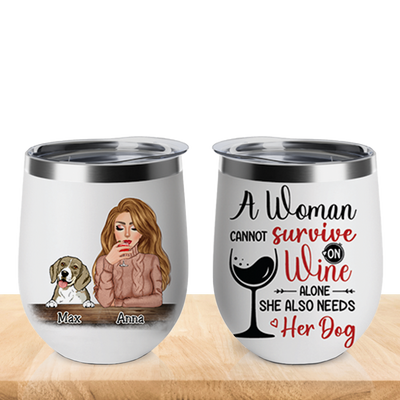 Dog Lovers - A Woman Cannot Survive On Wine Alone She Also Needs Her Dog - Personalized Wine Tumbler