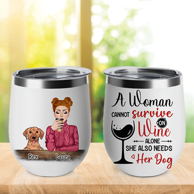 Dog Lovers - A Woman Cannot Survive On Wine Alone She Also Needs Her Dog - Personalized Wine Tumbler - Makezbright Gifts
