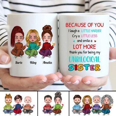 Sisters - Because Of You I Laugh A Little Harder Cry A Little Less And Smile A Lot More ... - Personalized Mug
