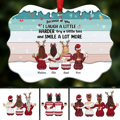 Up to 9 Women - Xmas Ornament - Because Of You I Laugh A Little Harder Cry A Little Less And Smile A Lot More - Personalized Christmas Ornament - Makezbright Gifts