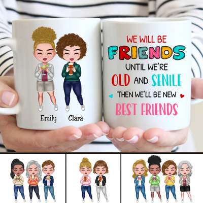 Besties - We Will Be Friends Until We're Old And Senile, Then We'll Be New Best Friends - Personalized Mug