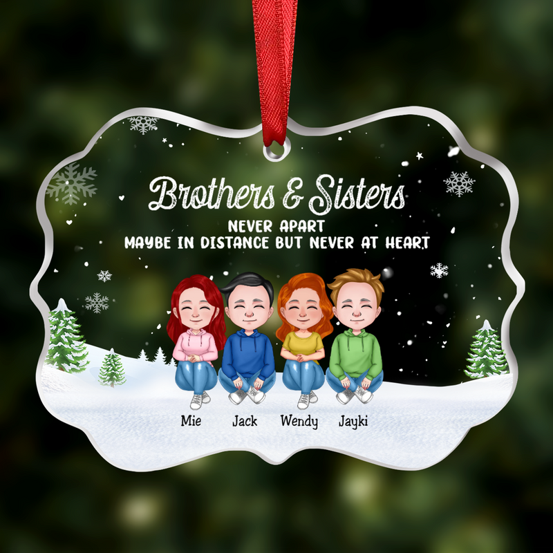 Family - Brothers & Sisters Never Apart Maybe In Distance But Never At Heart - Personalized Transparent Ornament (N2)