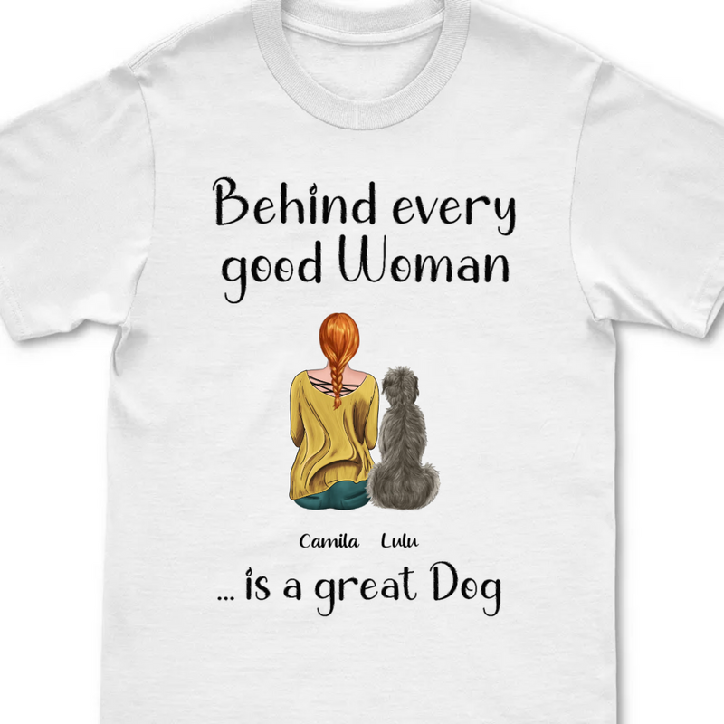 Dog Lovers - Behind Every Good Woman Are A Lot Of Dogs - Personalized Unisex T-shirt