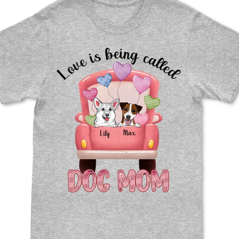 Dogs - Love Is Being Called Dog Mom - Personalized Unisex T-Shirt - Makezbright Gifts