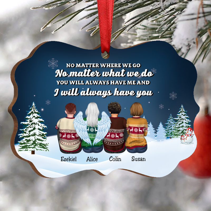 Family - No Matter Where We Go No Matter What We Do You Will Always Have Me And I Will Always Have You - Personalized Acrylic Ornament