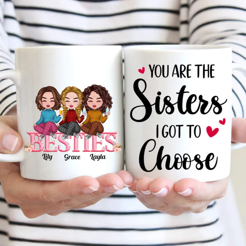 Besties - You Are The Sisters I Got To Choose  - Personalized Mug (BB)