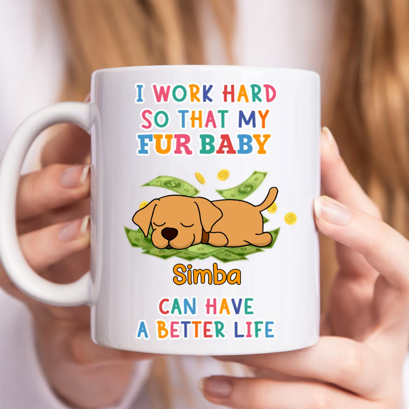 Dog Lovers - I Work Hard So That My Fur Baby - Personalized Mug