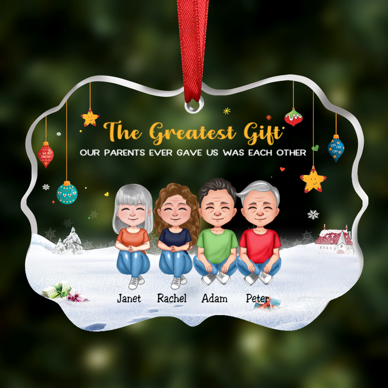 Family - The Greatest Gift Our Parents Gave Us Was Each Other - Personalized Acrylic Ornament - Makezbright Gifts