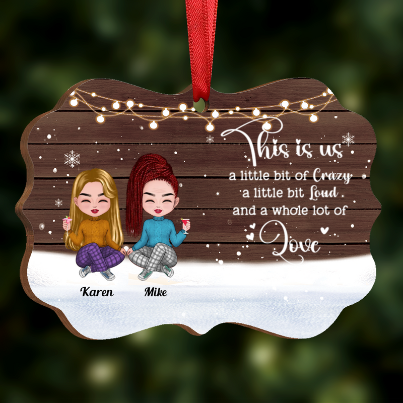 Friends - This is Us, A Little Bit Of Crazy, A Little Bit Loud And A Whole Lot Of Love - Personalized Acrylic Ornament (SA) - Makezbright Gifts