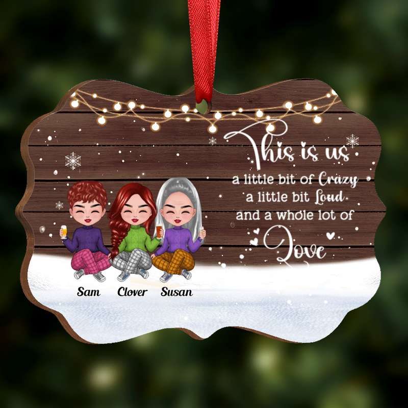 Friends - This is Us, A Little Bit Of Crazy, A Little Bit Loud And A Whole Lot Of Love - Personalized Acrylic Ornament (SA) - Makezbright Gifts