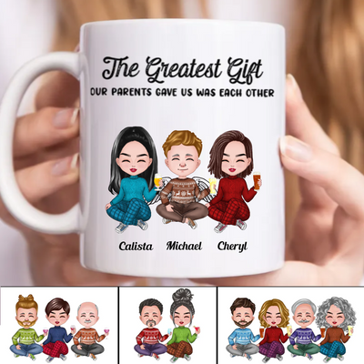 Family - The Greatest Gift Our Parents Gave Us Was Each Other - Personalized Mug (CB)