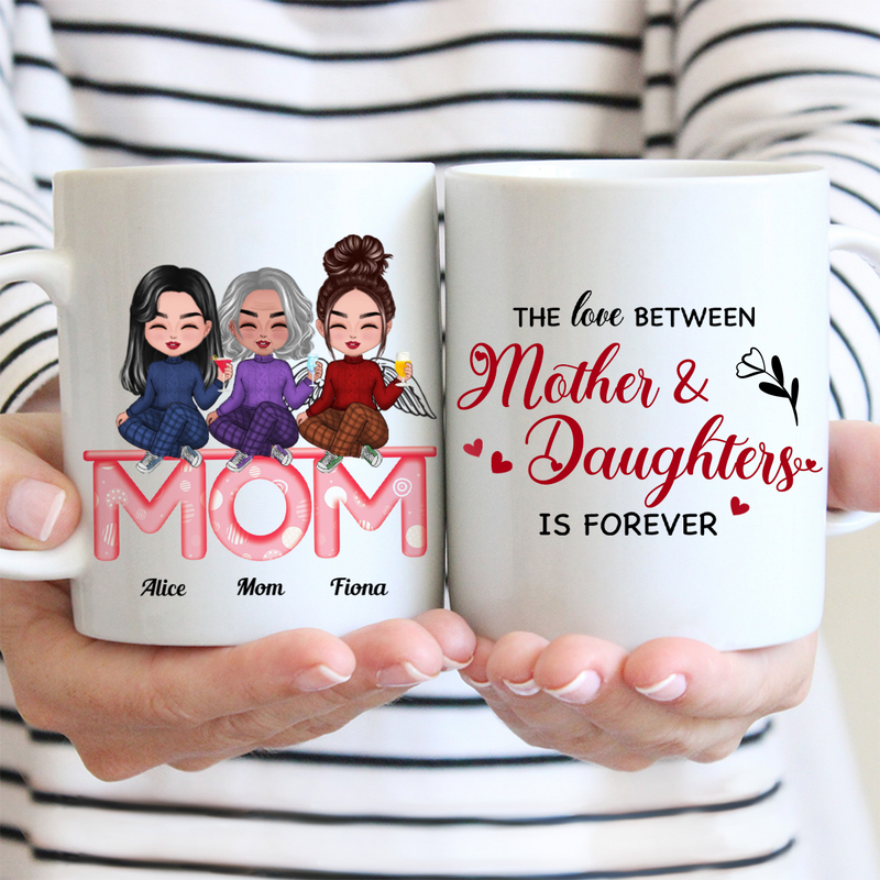 The Love Between Mother And Daughters Is Forever - Personalized Mug (LH)
