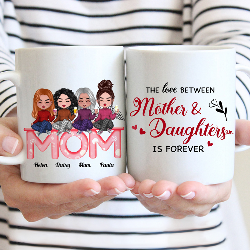 The Love Between Mother And Daughters Is Forever - Personalized Mug (LH)