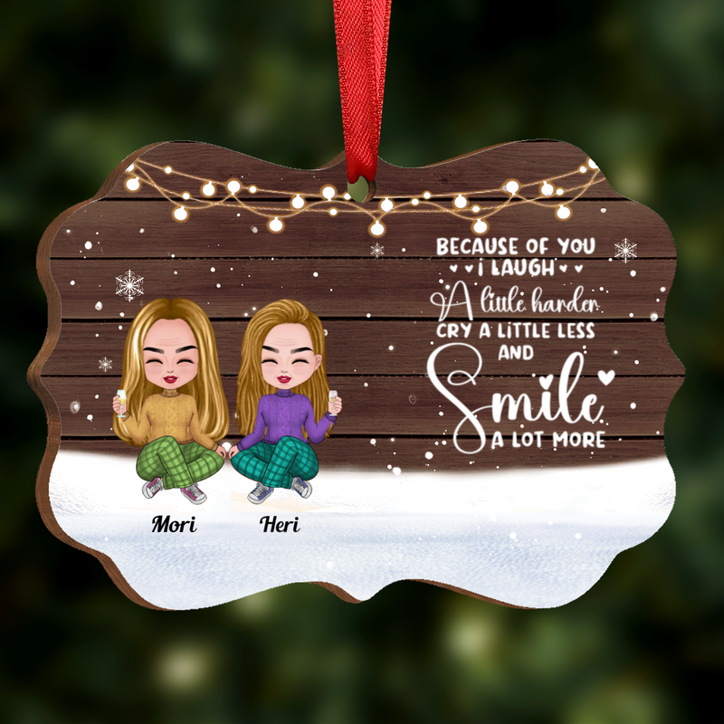 Friends - Because Of You I Laugh A Little Harder Cry A Little Less And Smile A Lot More - Personalized Acrylic Ornament (SA)