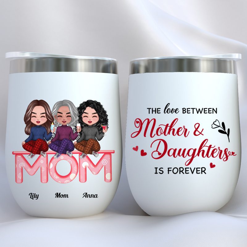 Mother - The Love Between Mother And Daughters Is Forever - Personalized Wine Tumbler (LH)