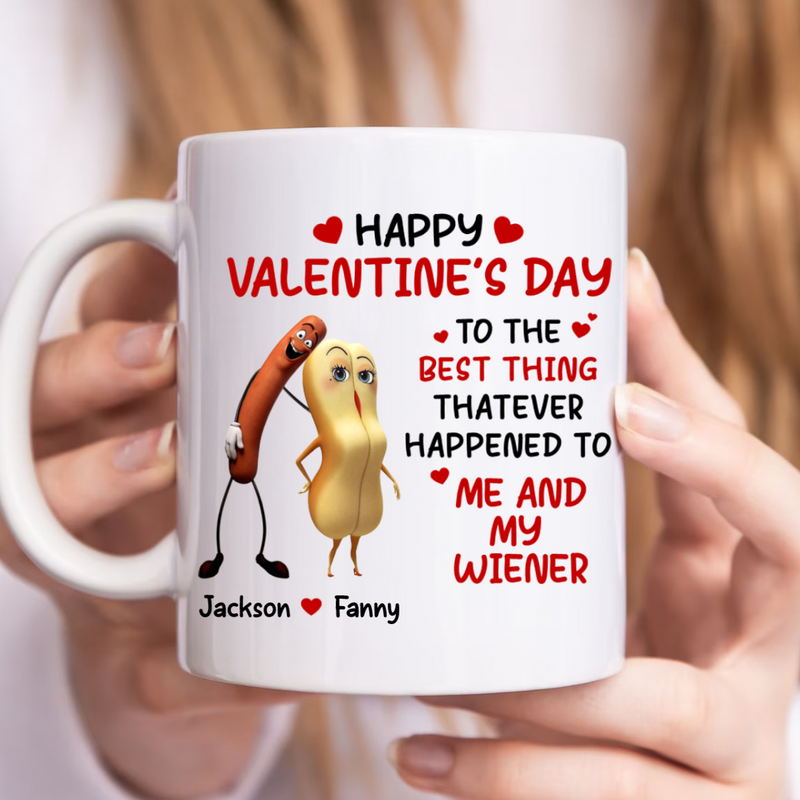 Couples - Happy Valentine’s Day To The Best Thing That Ever Happened To Me And My Wiener - Personalized Mug