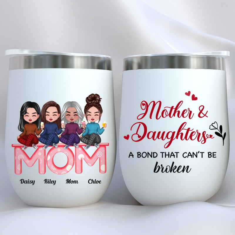 Mother And Daughters - Mother And Daughters A Bond That Cant Be Broken - Personalized Wine Tumbler (LH)