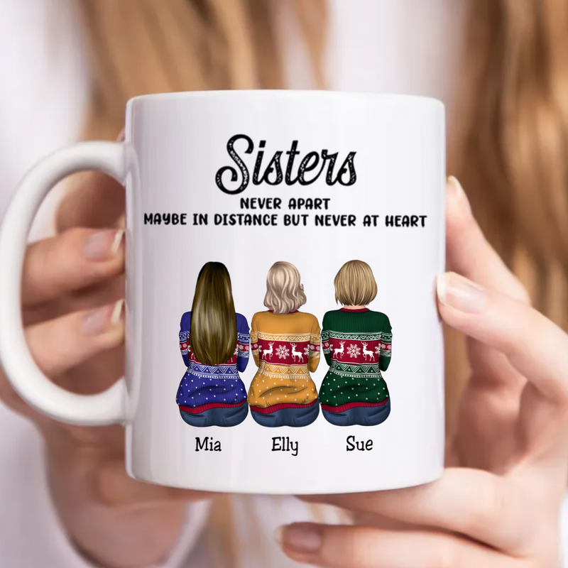 Family - Sisters Never Apart Maybe In Distance But Never At Heart - Personalized Mug (LL)