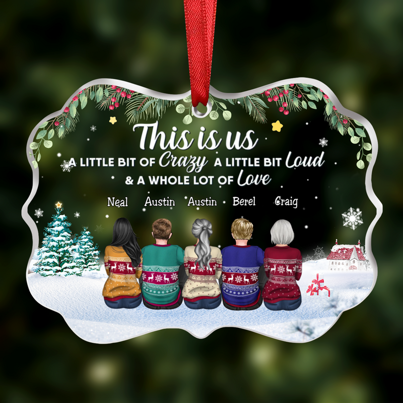 Family - This Is Us, A Little Bit Of Crazy, A Little Bit Of Loud & A Whole Lot Of Love - Personalized Transparent Ornament (SA)