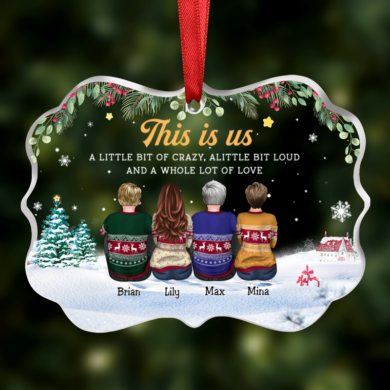 Family - This Is Us A Little Bit Of Crazy, A Little Bit Loud And A Whole Of Love - Personalized Transparent Ornament