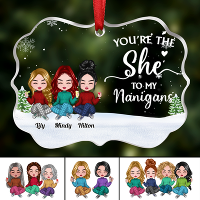 Friends - You're The She To My Nanigans - Personalized Transparent Ornament (Ver 4) - Makezbright Gifts