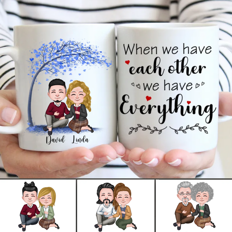 Couple - When We Have Each Other We Have Everything - Personalized Mug