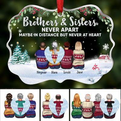 Family - Brothers & Sisters Never Apart, Maybe In Distance But Never At Heart - Personalized Transparent Ornament (SA)