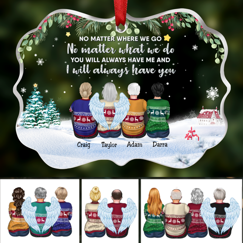 Family - No Matter Where We Go No Matter What We Do You Will Always Have Me And I Will Always Have You - Personalized Transparent Ornament (SA)