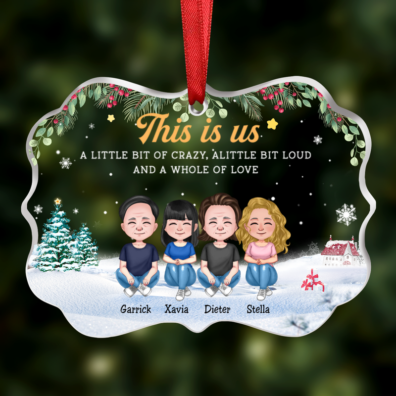 Family - This Is Us A Little Bit Of Crazy, A Little Bit Loud And A Whole Of Love - Personalized Transparent Ornament (Ver 2)
