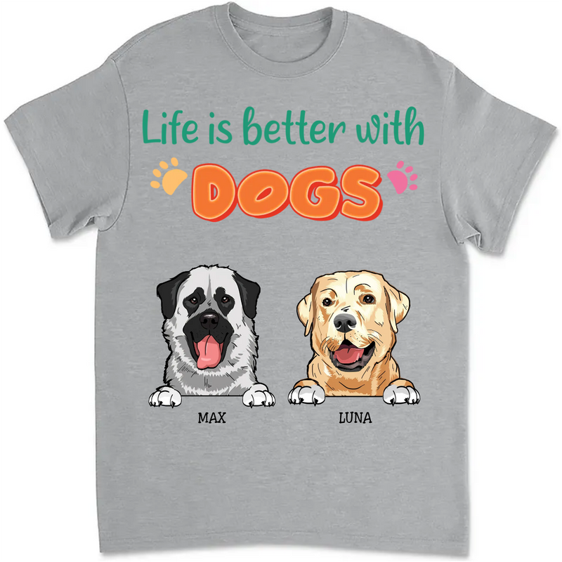 Dog Lovers - Life Is Better With Dogs - Personalized Unisex T-Shirt