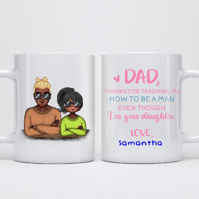 Father And Daughter - Dad Thanks For Teaching Me How To Be A Man Even Though I&