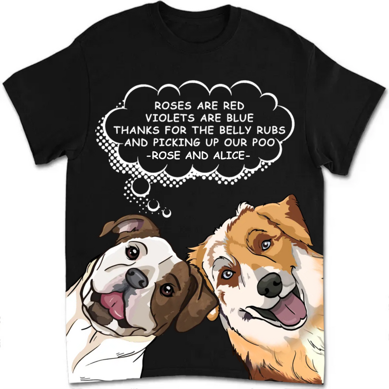 Dog Lovers - Roses Are Red, Violets Are Blue, Thanks For The Belly Rubs And Picking Up My Poo - Personalized Unisex T-shirt