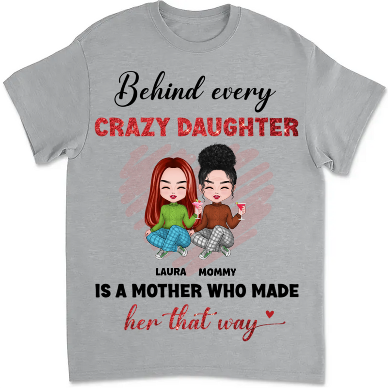 Mother - Behind Every Crazy Daughter Is A Mother - Personalized Unisex T-shirt
