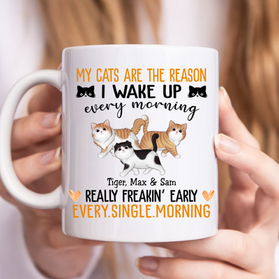 Cat Lovers - My Cats Are The Reason I Wake Up Every Morning, Really Freakin' Early Every Single Morning- Personalized Mug