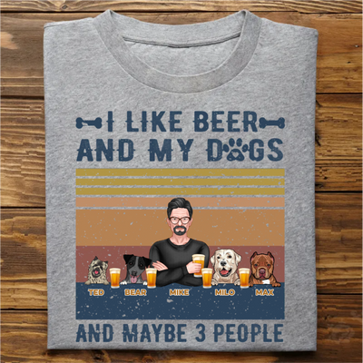 I Like Beer, And My Dogs, And Maybe 3 People - Personalized T-shirt Hoodie SweatT-shirt- Birthday Gift For Dog Lovers, Beer Drinkers - Makezbright Gifts