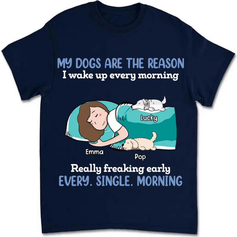 Dog Lovers - My Dogs Are The Reason I Wake Up Every Morning - Personalized Unisex T-Shirt