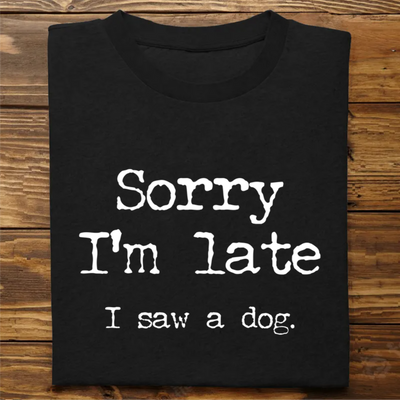 Dog Lovers - Sorry I'm Late I Saw A Dog - Personalized Black Unisex T-Shirt