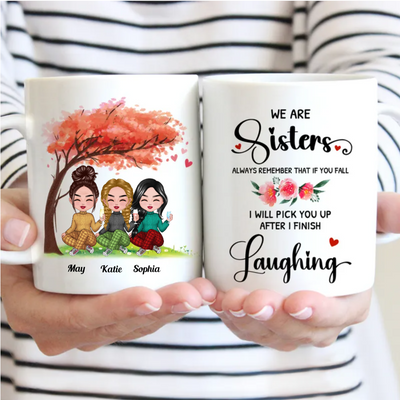 Sisters - We Are Sisters Always Remember That If You Fall I Will Pick You Up After I Finish Laughing - Personalized Mug