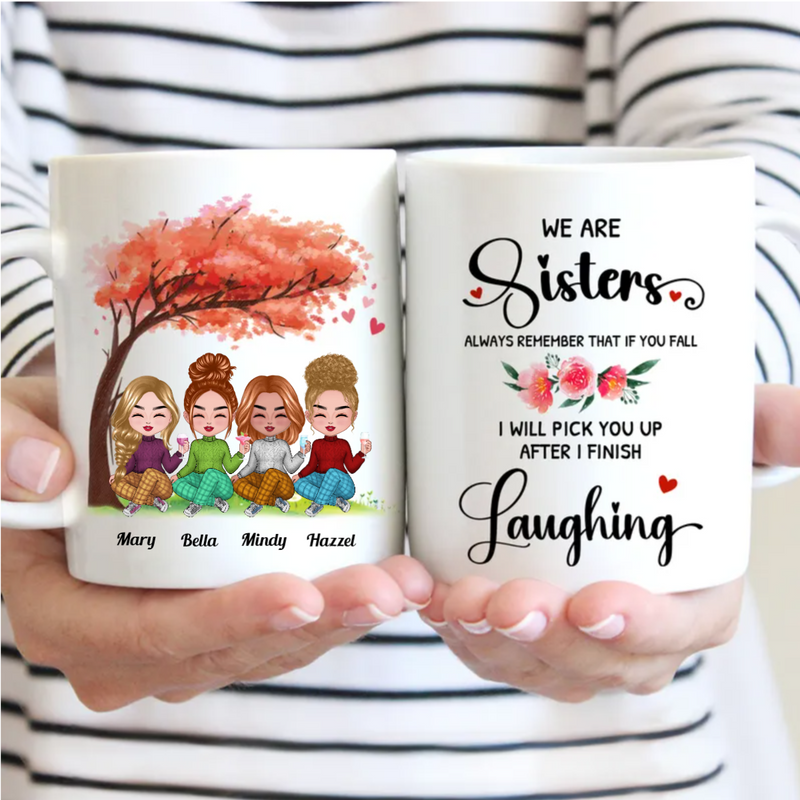Sisters - We Are Sisters Always Remember That If You Fall I Will Pick You Up After I Finish Laughing - Personalized Mug