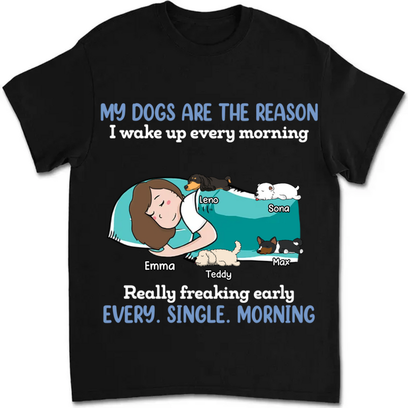 Dog Lovers - My Dogs Are The Reason I Wake Up Every Morning - Personalized Unisex T-Shirt