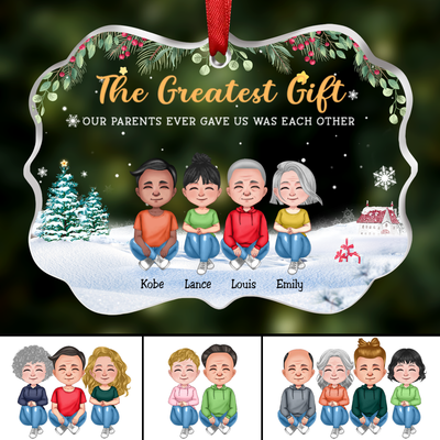 Family - The Greatest Gift Our Parents Gave Us Was Each Other - Personalized Transparent Ornament (Ver 2) - Makezbright Gifts